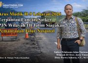 Arus Mudik H-9 Lebaran 2026 Terpantau Lancar, Satker PJN Wilayah III Jatim Siagakan Pemantauan Jalur Nasional