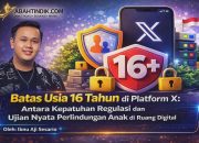 Batas Usia 16 Tahun di Platform X: Antara Kepatuhan Regulasi dan Ujian Nyata Perlindungan Anak di Ruang Digital