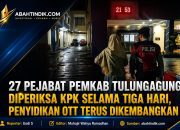 27 Pejabat Pemkab Tulungagung Diperiksa KPK Selama Tiga Hari, Penyidikan OTT Terus Dikembangkan