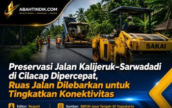 Preservasi Jalan Kalijeruk–Sarwadadi di Cilacap Dipercepat, Ruas Jalan Dilebarkan untuk Tingkatkan Konektivitas