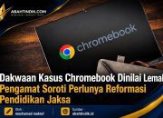 Dakwaan Kasus Chromebook Dinilai Lemah, Pengamat Soroti Perlunya Reformasi Pendidikan Jaksa