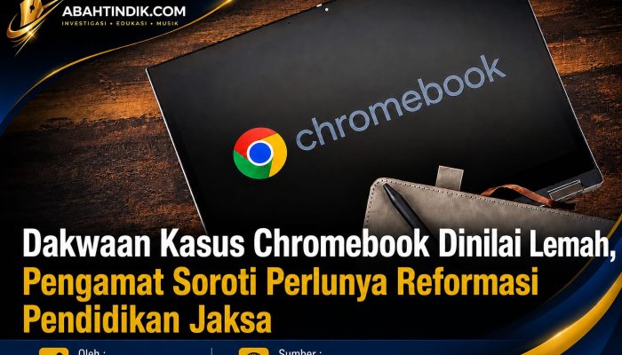 Dakwaan Kasus Chromebook Dinilai Lemah, Pengamat Soroti Perlunya Reformasi Pendidikan Jaksa