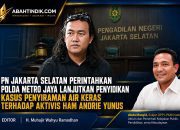 PN Jakarta Selatan Perintahkan Polda Metro Jaya Lanjutkan Penyidikan Kasus Penyiraman Air Keras terhadap Aktivis HAM Andrie Yunus