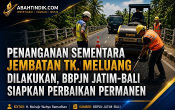Penanganan Sementara Jembatan Tk. Meluang Dilakukan, BBPJN Jatim–Bali Siapkan Perbaikan Permanen