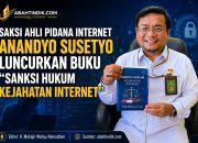 Saksi Ahli Pidana Internet Anandyo Susetyo Luncurkan Buku “Sanksi Hukum Kejahatan Internet”