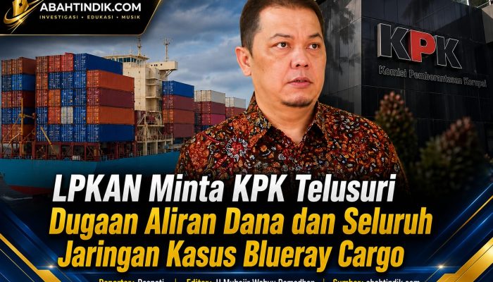 LPKAN Minta KPK Telusuri Dugaan Aliran Dana dan Seluruh Jaringan Kasus Blueray Cargo