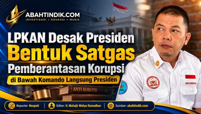 LPKAN Desak Presiden Bentuk Satgas Pemberantasan Korupsi di Bawah Komando Langsung Presiden