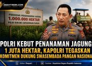 Polri Kebut Penanaman Jagung 1 Juta Hektar, Kapolri Tegaskan Komitmen Dukung Swasembada Pangan Nasional