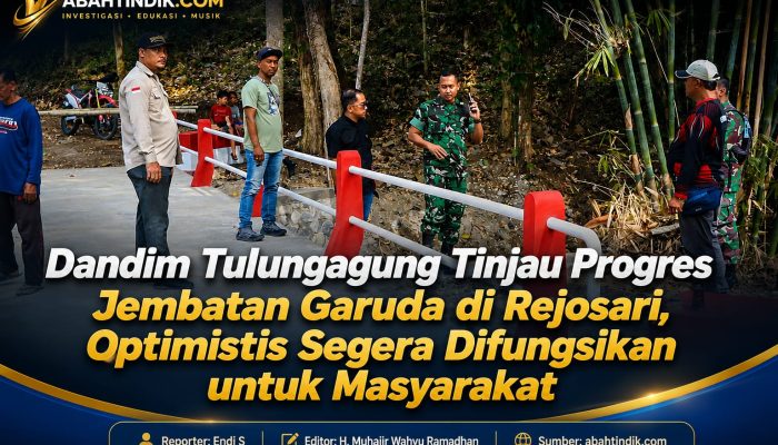 Dandim Tulungagung Tinjau Progres Jembatan Garuda di Rejosari, Optimistis Segera Difungsikan untuk Masyarakat