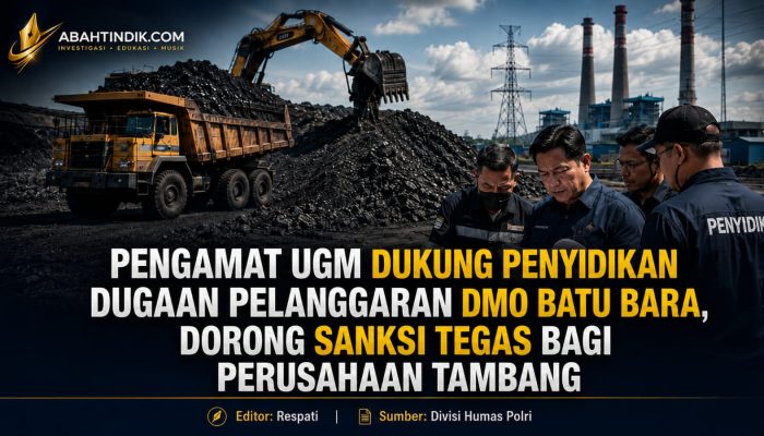 Pengamat UGM Dukung Penyidikan Dugaan Pelanggaran DMO Batu Bara, Dorong Sanksi Tegas bagi Perusahaan Tambang