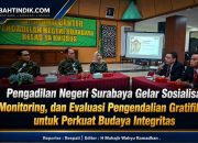Pengadilan Negeri Surabaya Gelar Sosialisasi, Monitoring, dan Evaluasi Pengendalian Gratifikasi untuk Perkuat Budaya Integritas