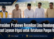 Presiden Prabowo Resmikan Lima Bendungan, Perkuat Layanan Irigasi untuk Ketahanan Pangan Nasional