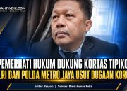 Pemerhati Hukum Dukung Kortas Tipikor Polri dan Polda Metro Jaya Usut Dugaan Korupsi