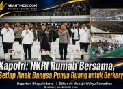 Kapolri: NKRI Rumah Bersama, Setiap Anak Bangsa Punya Ruang untuk Berkarya
